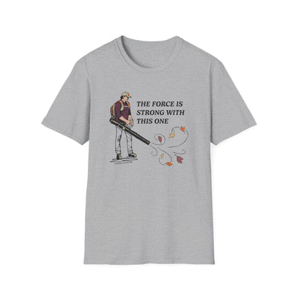 "The Force is Strong With This One" Lawn & Landscape Unisex Tee