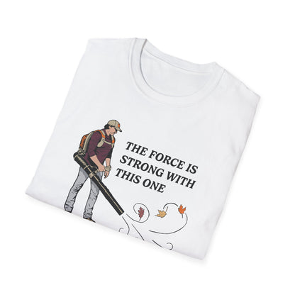 "The Force is Strong With This One" Lawn & Landscape Unisex Tee