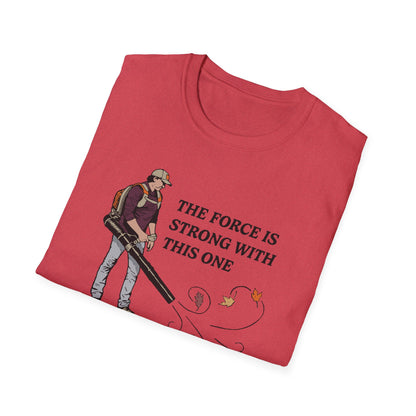 "The Force is Strong With This One" Lawn & Landscape Unisex Tee