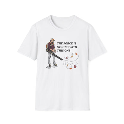 "The Force is Strong With This One" Lawn & Landscape Unisex Tee