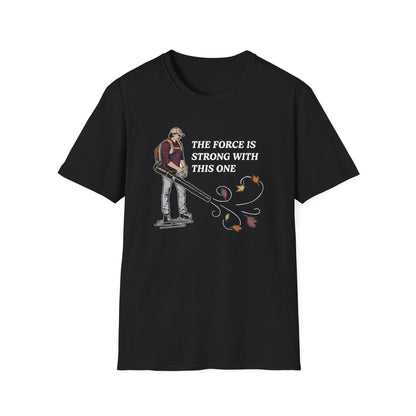 "The Force is Strong With This One" Lawn & Landscape Unisex Tee
