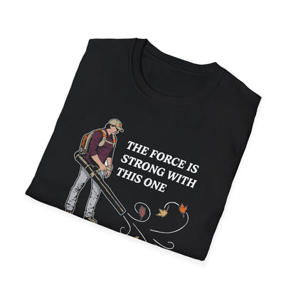 "The Force is Strong With This One" Lawn & Landscape Unisex Tee