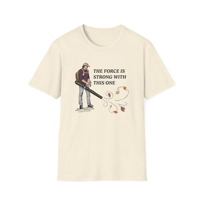 "The Force is Strong With This One" Lawn & Landscape Unisex Tee