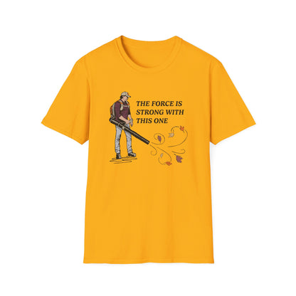 "The Force is Strong With This One" Lawn & Landscape Unisex Tee