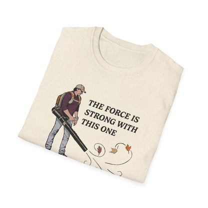 "The Force is Strong With This One" Lawn & Landscape Unisex Tee