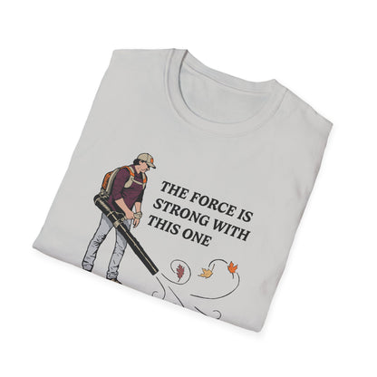 "The Force is Strong With This One" Lawn & Landscape Unisex Tee